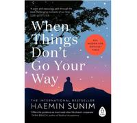 When things don't go your way Zen wisdom for difficult times - Haemin Sunim - Penguin Group - broché - Guide