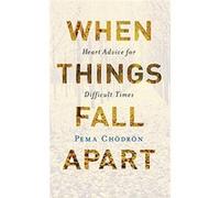 When Things Fall Apart: Heart Advice for Difficult Times - [Livre en VO] Pema Chodron (Auteur)