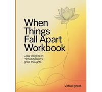 When Things Fall Apart Workbook: Clear insights on Pema Chodron's great thoughts