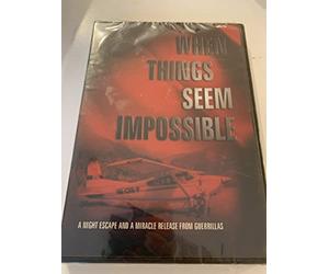 When Things Seem Impossible A NIGHT ESCAPE AND A MIRACLE RELEASE FROM GUERRILLAS