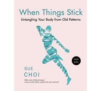 When Things Stick: Untangling Your Body From Old Patterns