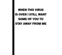 When This Virus Is Over I Still Want Some Of You To Stay Away From Me: Paperback