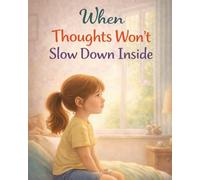 When Thoughts Won’t Slow Down Inside: A gentle, reassuring story about busy thoughts and finding calm again (Ages 5-9)