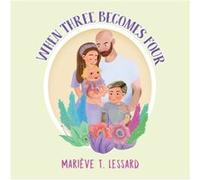 When Three Becomes Four by Marieve T. Lessard Marieve T. Lessard (Auteur)