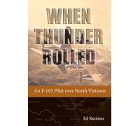 When Thunder Rolled: An F-105 Pilot over North Vietnam