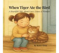 When Tiger Ate the Bird: A Heartfelt Tale About Love, Grace & Wonder