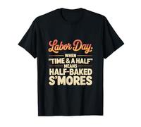 When Time & a Half Means Half Baked S'mores Fête du Travail T-Shirt