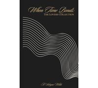 When Time Bends: A Collection of Soul Truths Across Lifetimes: Founders Edition - The Lovers Collection