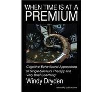 When Time Is at a Premium CognitiveBehavioural Approaches to SingleSession Therapy and Very Brief Coaching - Windy Dryden - Aesop Publications - Livre en Windy DrydenWindy Dryden (Auteur)