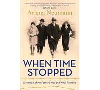When Time Stopped: A Memoir of My Father's War and What Remains