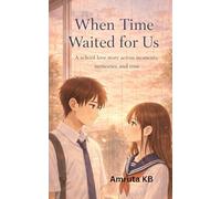 When Time Waited For Us: A School Love Story Across moments, Memories and Time