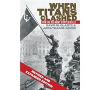 When Titans Clashed: How The Red Army Stopped Hitler (Modern War Studies) (Paperback) Colonel David M Glantz, Jonathan M House (Auteur)