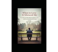 When to Love It Silenced Me When Love Silenced Me: The Truth of a Man Who Insisted on Two - Until He Remembered Himself