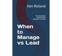 When to Manage vs Lead: Roy Kennedy's Growth from manager to leader
