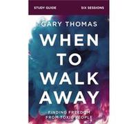 When to Walk Away Bible Study Guide - Gary Thomas - HarperChristian Resources - Livre en Anglais - Paperback Gary ThomasGary Thomas (Auteur)