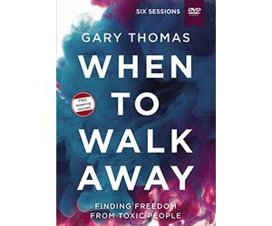 When to Walk Away: Finding Freedom from Toxic People, Six Sessions