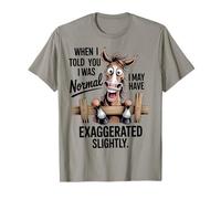 When Told You I Was Normal I May Have exagéré légèrement T-Shirt