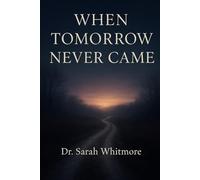 When Tomorrow Never Came: A Parent's Journey Through the Unthinkable: Healing After Losing an Adult Child to Overdose