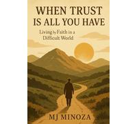 When Trust Is All You Have: Living by Faith in a Difficult World