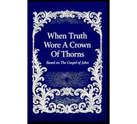 When Truth Wore A Crown Of Thorns: Th eDay Truth Was Questioned!