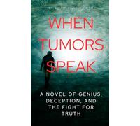 When Tumors Speak: A Novel of Genius, Deception, and the Fight for Truth