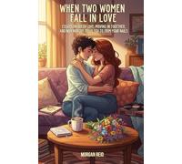 When Two Women Fall in Love: Essays on Queer Love, Moving In Together, and Why Nobody Tells You to Trim Your Nails