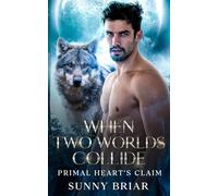 When Two Worlds Collide: Primal Heart’s Claim: A Wild Territories Shifter Romance
