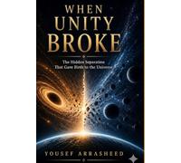 When Unity Broke: The Hidden Separation That Gave Birth to the Universe