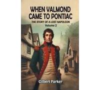 When Valmond Came To Pontiac The Story Of A Lost Napoleon Volume 2