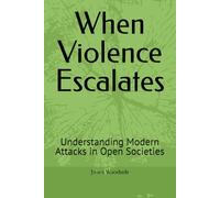 When Violence Escalates: Understanding Modern Attacks in Open Societies