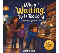 When Waiting Feels Too Long: A Social-Emotional Learning Story for Kids Ages 4-8 About Patience, Waiting, Turn-Taking, and Managing Big Feelings