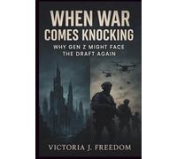 When War Comes Knocking: Why Gen Z Might Face the Draft Again: What Happens When the Government Could Call a New Generation to Serve