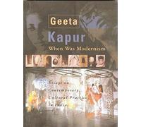 When Was Modernism - Essays On Contemporary Cultural Practice In India
