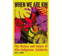 When We Are Kin: The History and Future of Afro-indigenous Solidarity