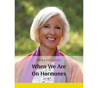 WHEN WE ARE ON HORMONES