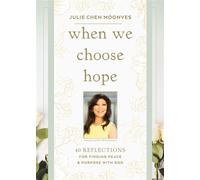 When We Choose Hope 40 Reflections for Finding Peace and Purpose with God (A Devotional) - Julie Chen Moonves - Harper Celebrate - ebook (ePub) - Livre