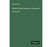 When We Dead Awaken; In Three Acts: in large print