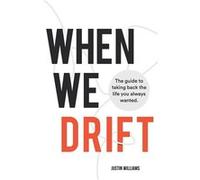 When We Drift The guide to taking back the life you always wanted - Justin Williams - Amazon Digital Services LLC KDP - Livre en Anglais Justin WilliamsJustin Williams (Auteur)