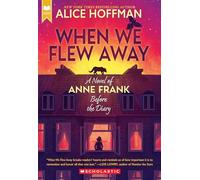 When We Flew Away: A Novel of Anne Frank Before the Diary