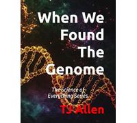 When We Found The Genome: The Science of Everything Series