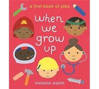 When We Grow Up A First Book of Jobs by Melanie Walsh Melanie Walsh (Auteur)