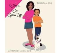 When We Grow Up by Cawanna King Cawanna King (Auteur)