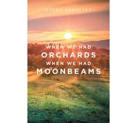 When We Had Orchards When We Had Moonbeams