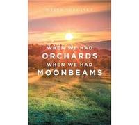 When We Had Orchards When We Had Moonbeams - Helen Sokolsky - Author Solutions Inc - Livre en Anglais Helen SokolskyHelen Sokolsky (Auteur)
