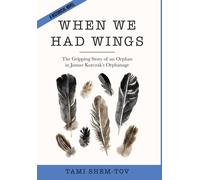 When We Had Wings: The Gripping Story Of An Orphan In Janusz Korczak's Orphanage. A Historical Novel