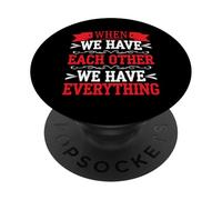 When We Have Each Other We Have Everything - PopSockets PopGrip Adhésif