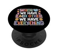 When We Have Each Other We Have Everything - PopSockets PopGrip Adhésif