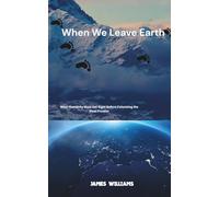 When We Leave Earth: What Humanity Must Get Right Before Colonizing the Final Frontier