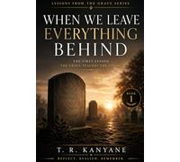When We Leave Everything Behind: The First Lesson the Grave Teaches the Living