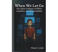 When We Let Go: The Quiet Collapse of Effort, Ambition, and Responsibility